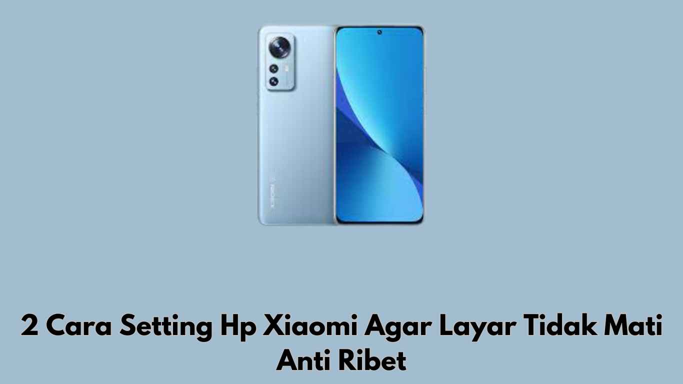 cara setting hp xiaomi agar layar tidak mati