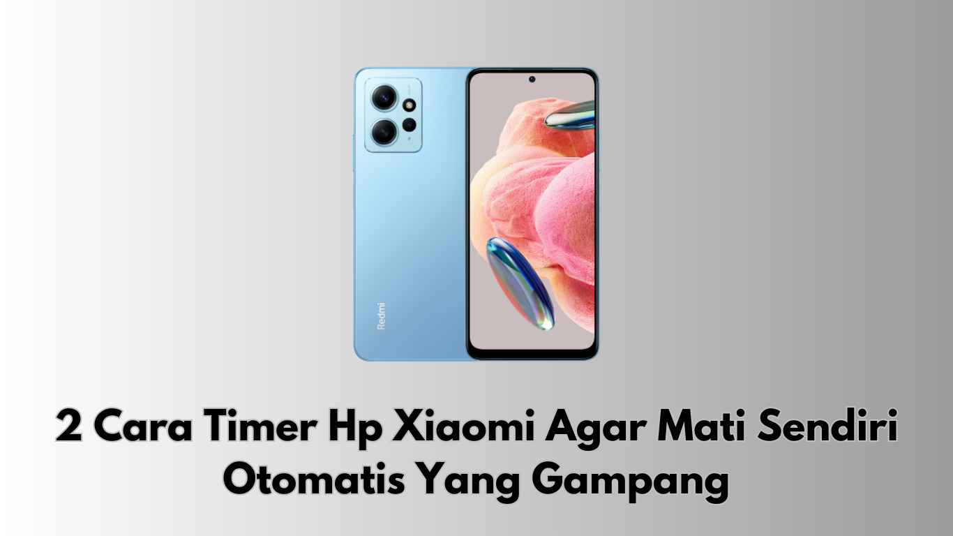 cara timer hp xiaomi agar mati sendiri