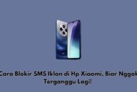 Cara Blokir SMS Iklan di Hp Xiaomi, Biar Nggak Terganggu Lagi!