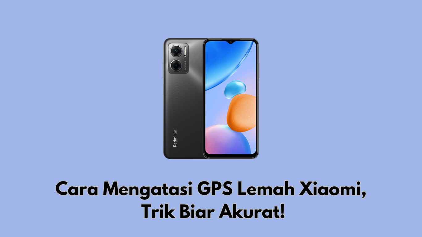 Cara Mengatasi GPS Lemah Xiaomi, Trik Biar Akurat
