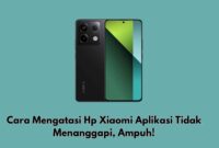 Cara Mengatasi Hp Xiaomi Aplikasi Tidak Menanggapi