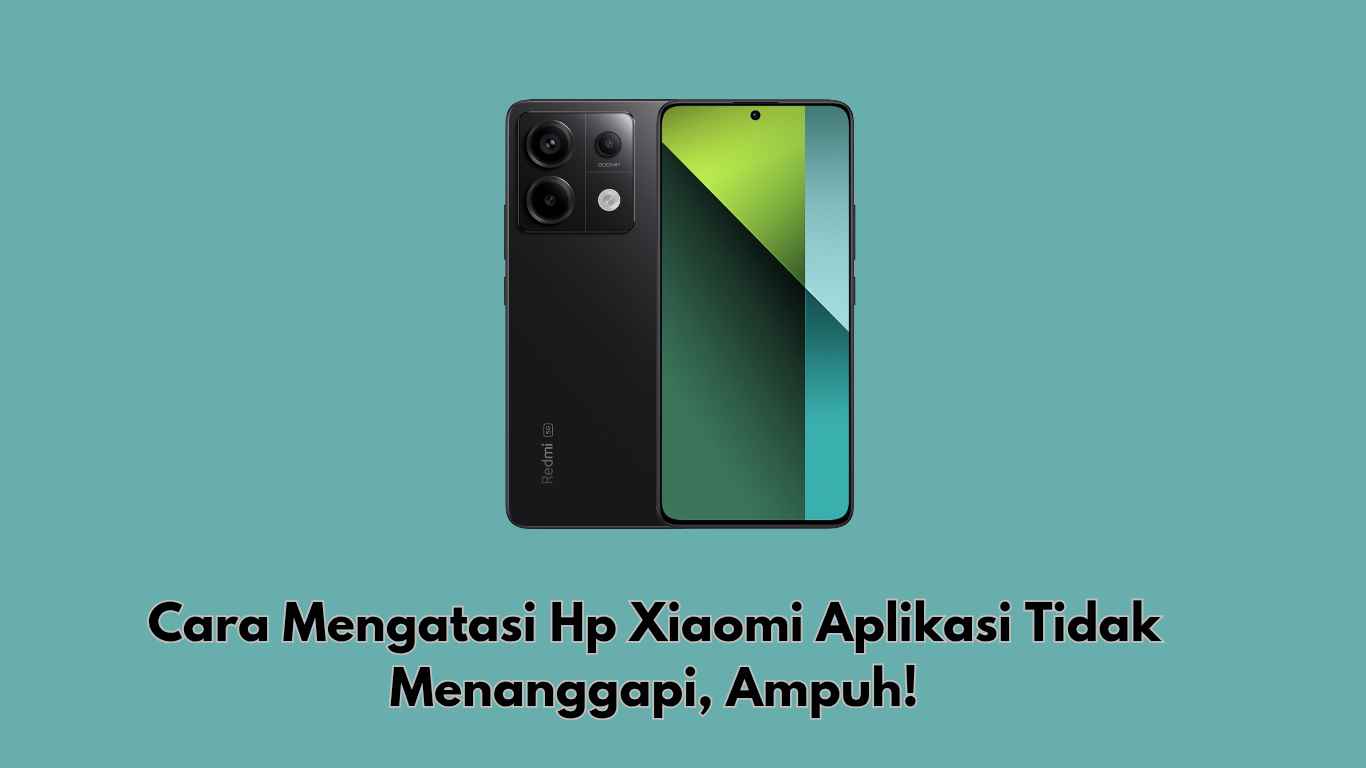 Cara Mengatasi Hp Xiaomi Aplikasi Tidak Menanggapi