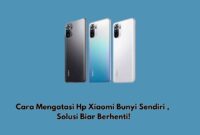 Cara Mengatasi Hp Xiaomi Bunyi Sendiri