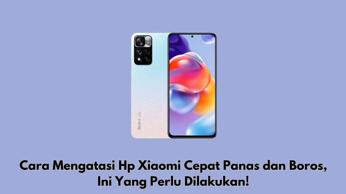 Cara Mengatasi Hp Xiaomi Cepat Panas dan Boros