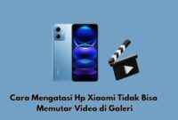 Cara Mengatasi Hp Xiaomi Tidak Bisa Memutar Video di Galeri