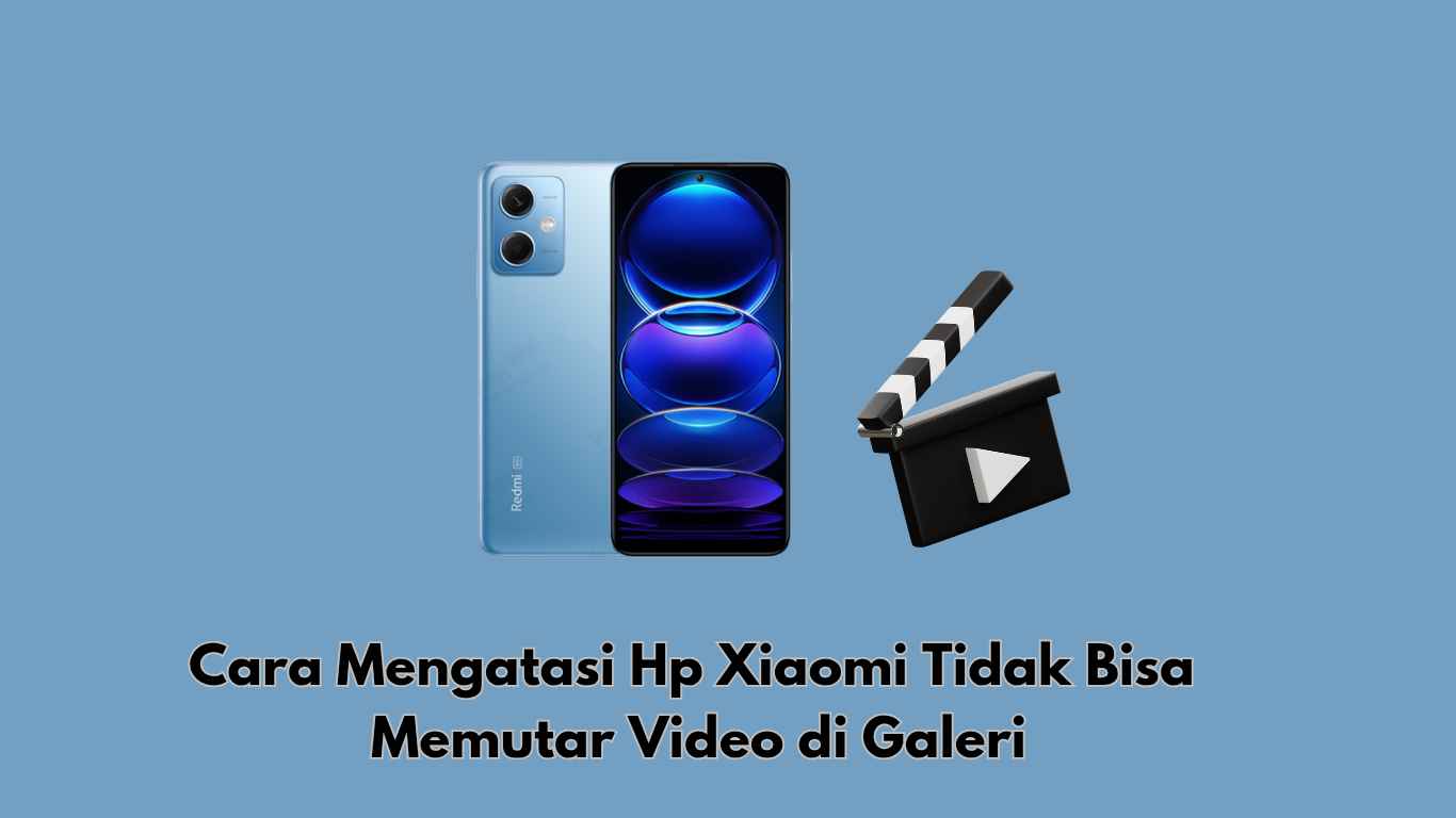Cara Mengatasi Hp Xiaomi Tidak Bisa Memutar Video di Galeri