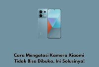 Cara Mengatasi Kamera Xiaomi Tidak Bisa Bibuka