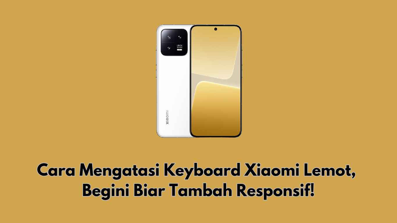 Cara Mengatasi Keyboard Xiaomi Lemot