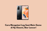 Cara Mengatasi Lag Saat Main Game di Hp Xiaomi