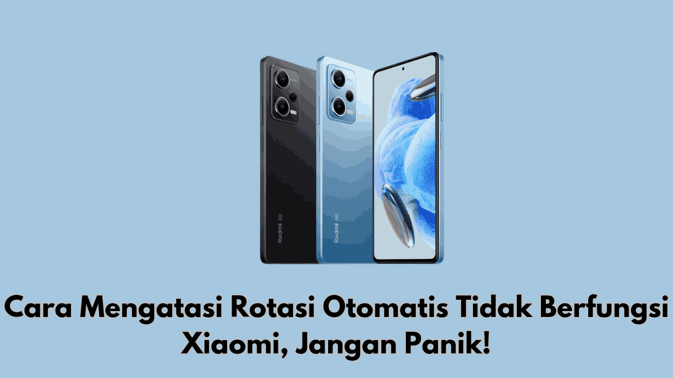 Cara Mengatasi Rotasi Otomatis Tidak Berfungsi Xiaomi