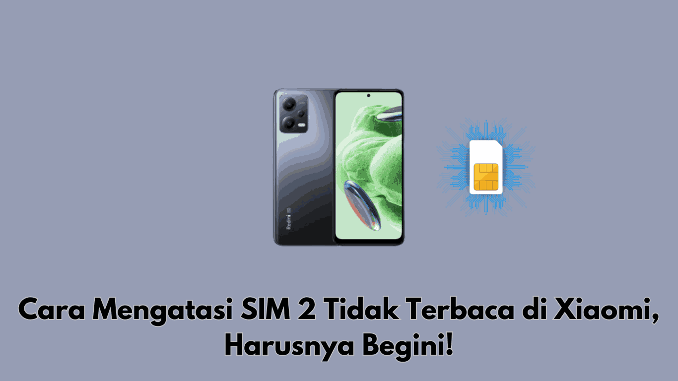 Cara Mengatasi SIM 2 Tidak Terbaca di Xiaomi