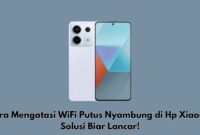 Cara Mengatasi WiFi Putus Nyambung di Hp Xiaomi, Solusi Biar Lancar!