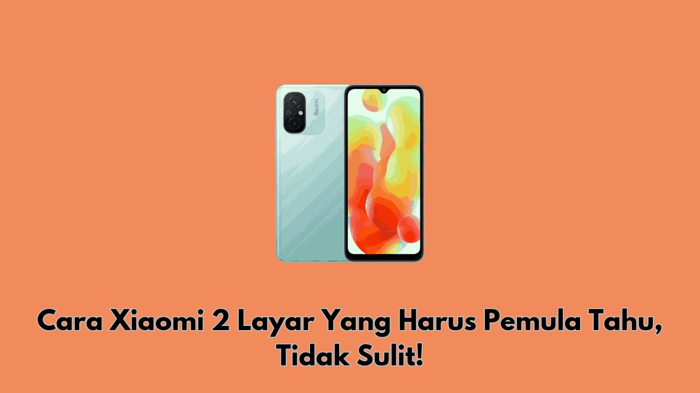Cara Xiaomi 2 Layar Yang Harus Pemula Tahu