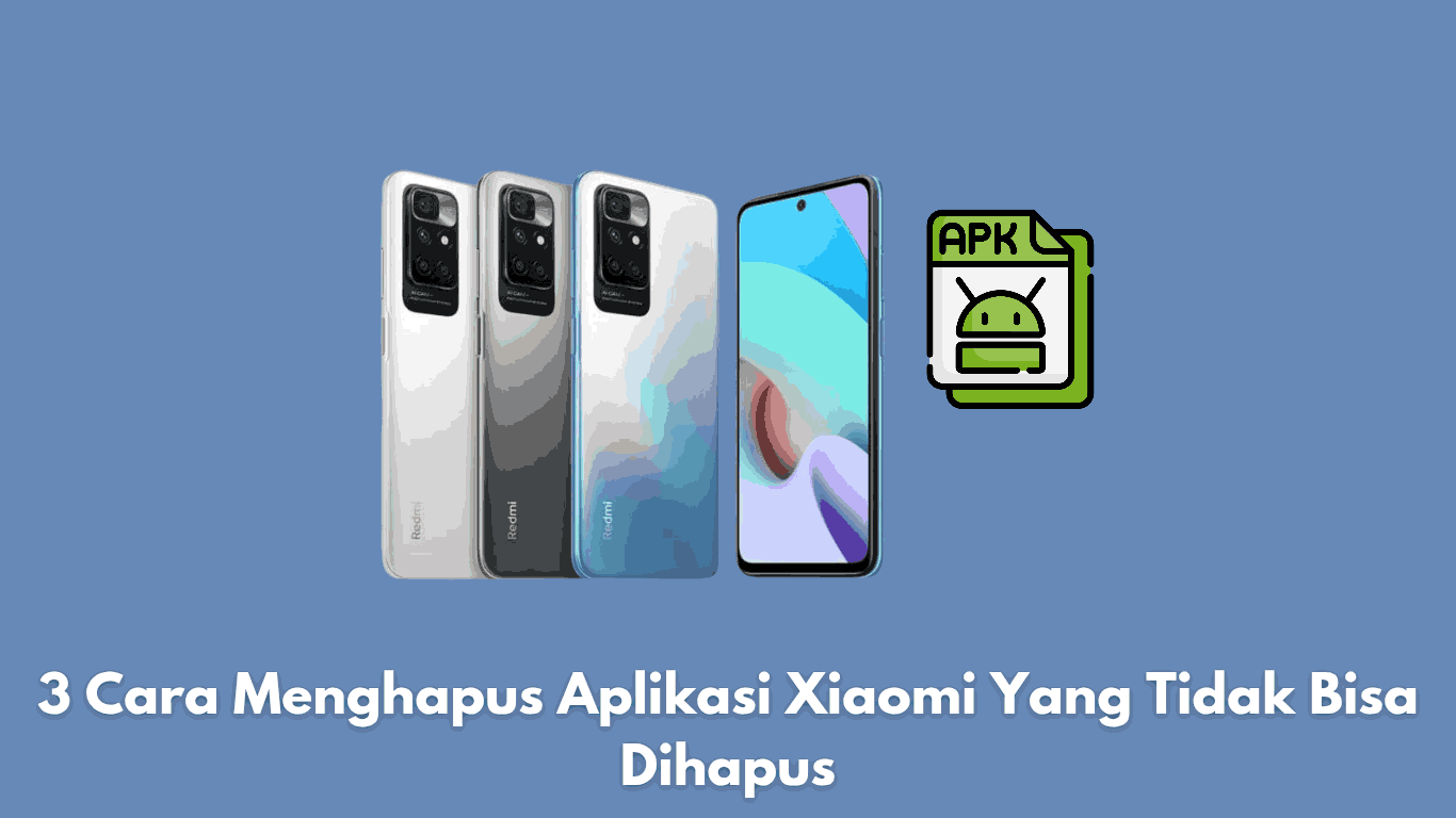 3 Cara Menghapus Aplikasi Xiaomi Yang Tidak Bisa Dihapus